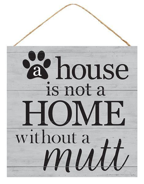 10" House Is Not a Home Without a Mutt Sign - AP8443 - The Wreath Shop