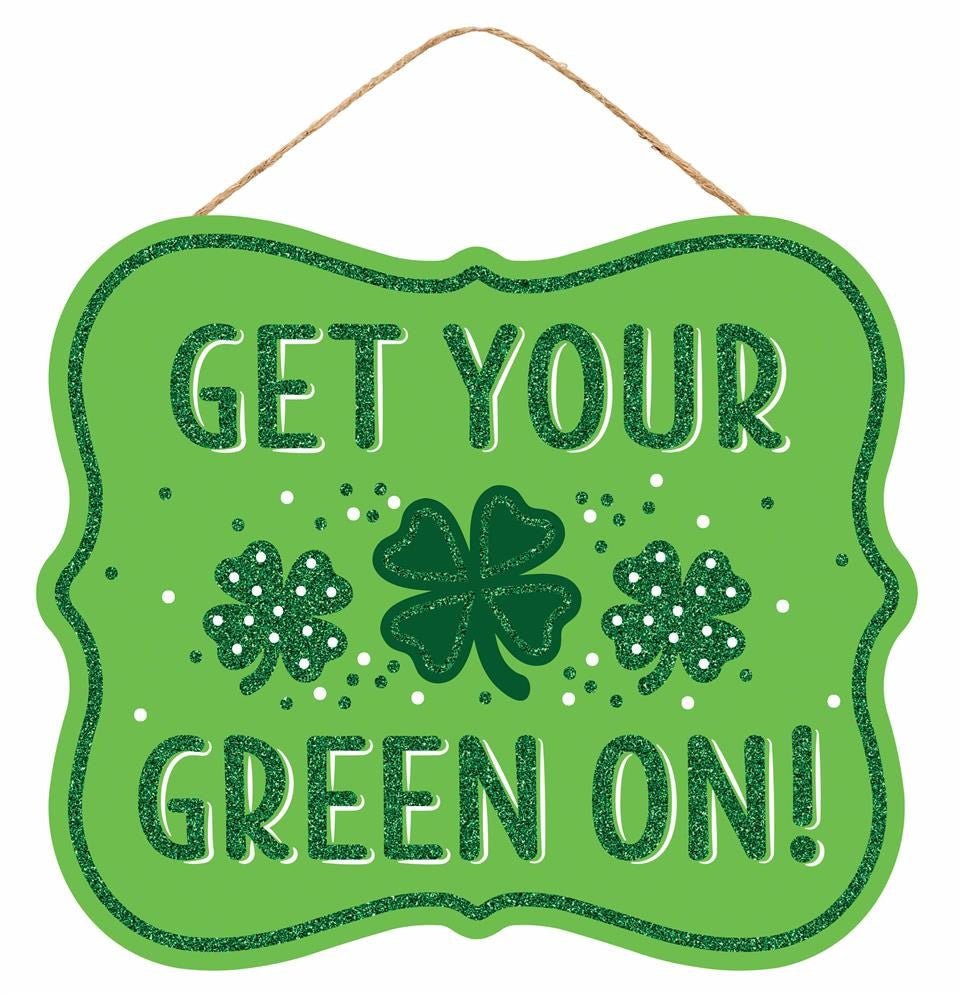 10.5" Get Your Green On Sign - AP8984 - The Wreath Shop