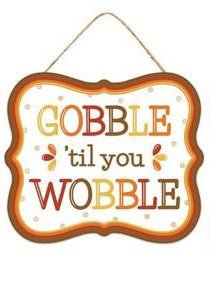 7" Gobble Till You Wobble Sign - MD0983-Gobble - The Wreath Shop