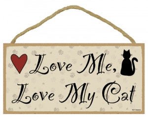 Love me, Love my Cat Wooden Sign - SJT13076 - The Wreath Shop